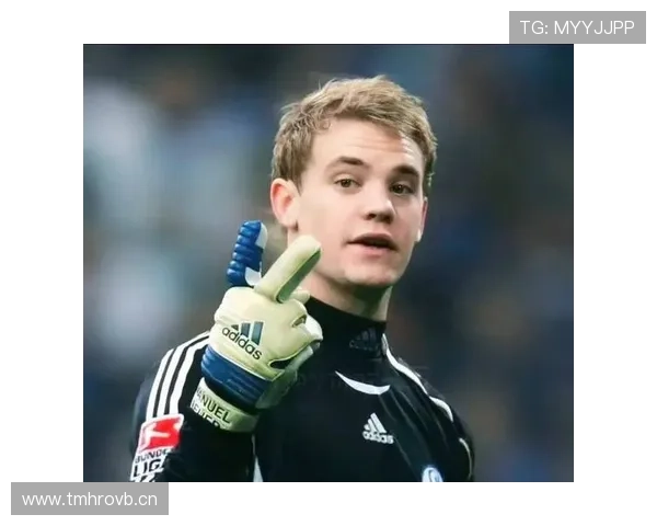 诺伊尔后场组织能力持续提升，展现门将新角色价值